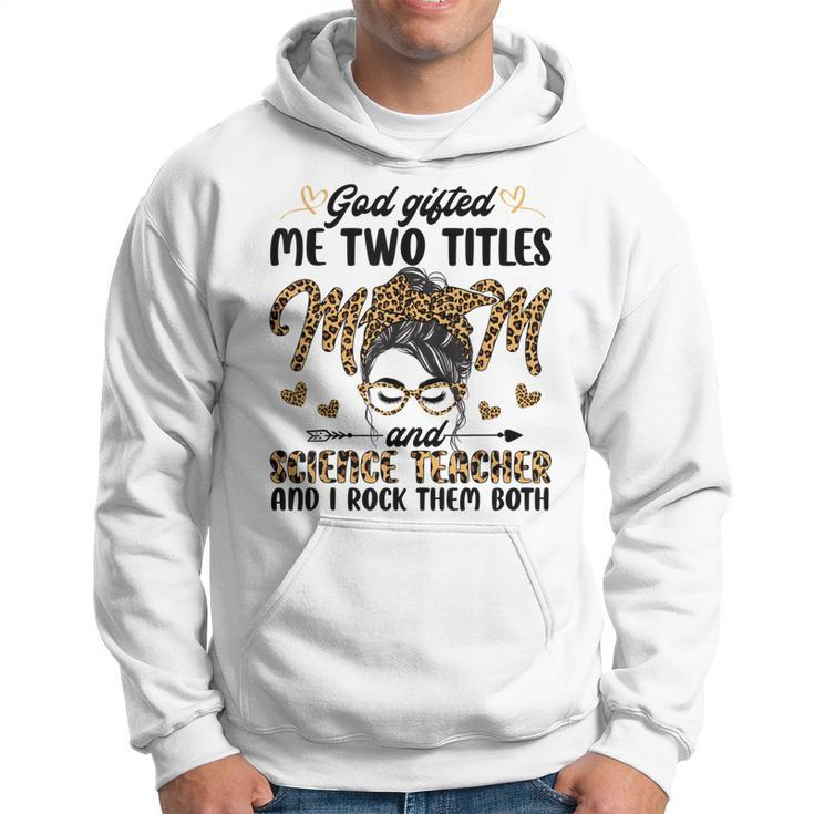 I Have Two Titles Mom Science Teacher Mothers Day Leopard  Hoodie