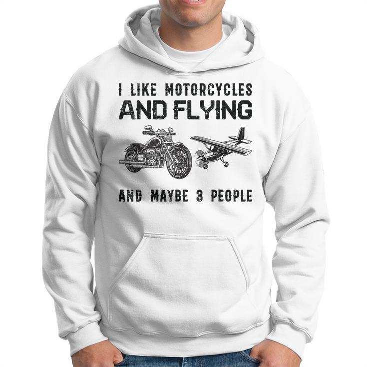 I Like Motorcycles And Flying And Maybe 3 People Hoodie