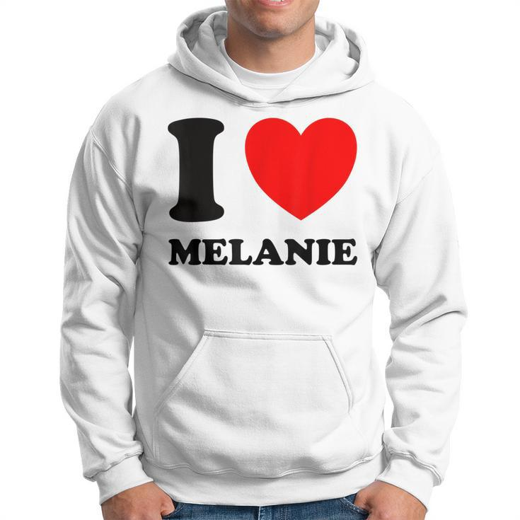 I Love Melanie  Hoodie