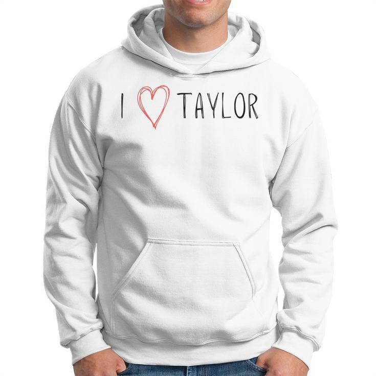 I Love Taylor - I Heart Taylor First Name  Hoodie