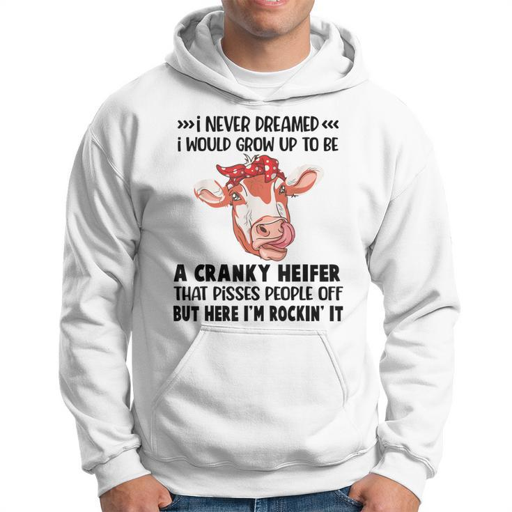 I Never Dreamed I Would Grow Up To Be A Cranky Heifer That Hoodie