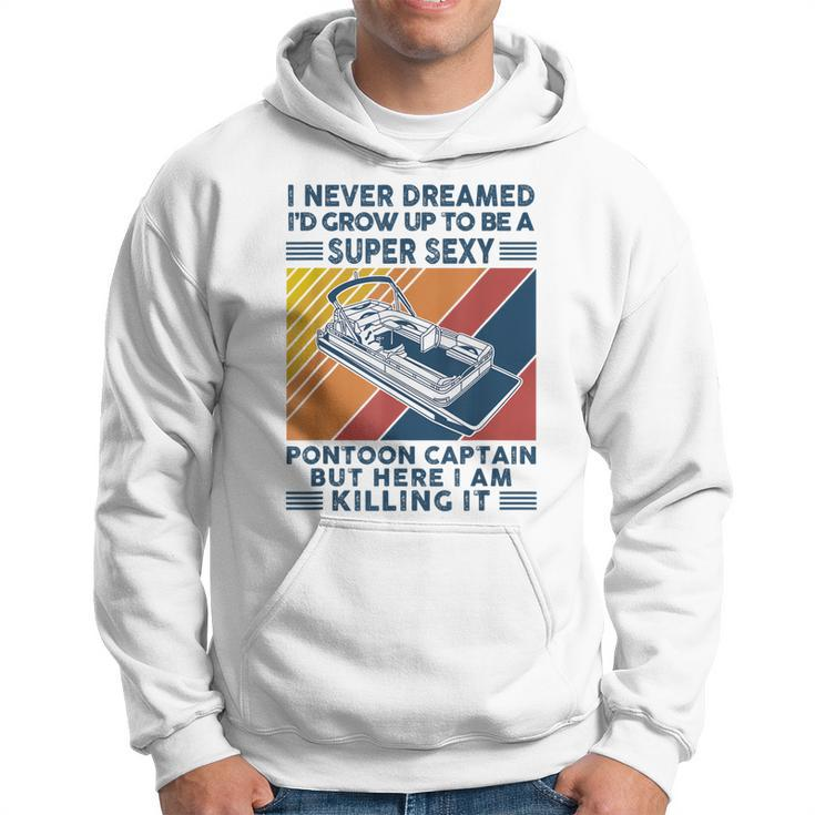 I Never Dreamed Id Grow Up To Be A Super Sexy Boating Lover  Hoodie