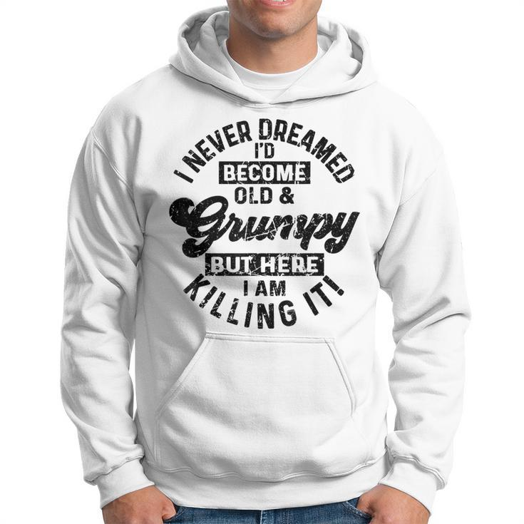 I Never Dreamed That Id Become A Grumpy Old Man Grandpa Gift For Mens Hoodie