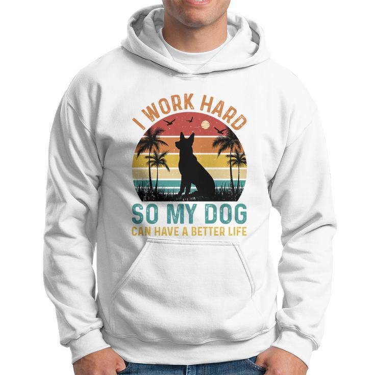 I Work Hard So My Dog Can Have A Better Life T Hoodie