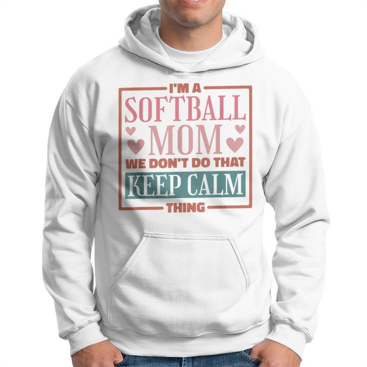 Im A Softball Mom We Dont Do That Keep Calm Thing Hoodie
