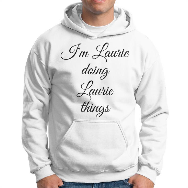 Im Laurie Doing Laurie Things Funny Birthday Name Gift Idea  Hoodie