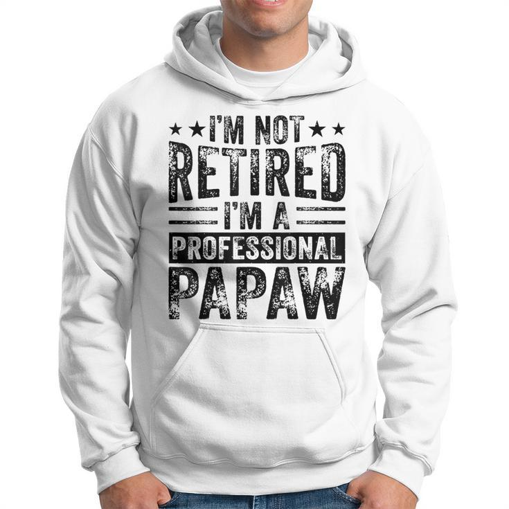 Im Not Retired Im A Professional Retired Papaw Father Gift For Mens Hoodie