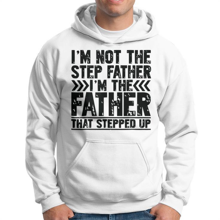 Im Not The Step Father Stepped Up T Fathers Day Gifts  Hoodie