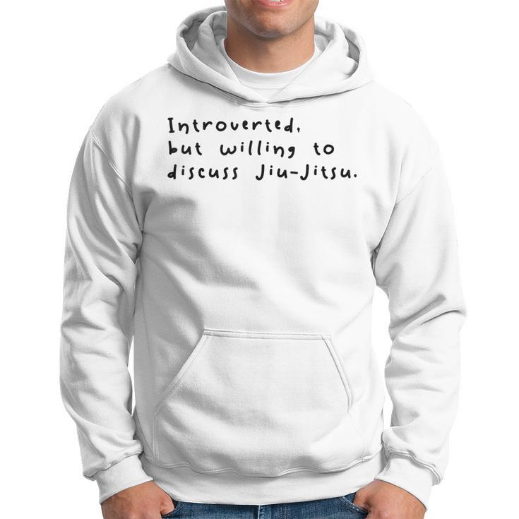 Introverted But Willing To Discuss Jiu Jitsu Hoodie