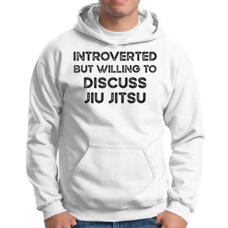 Introverted But Willing To Discuss Jiu Jitsu Martial Arts  Hoodie