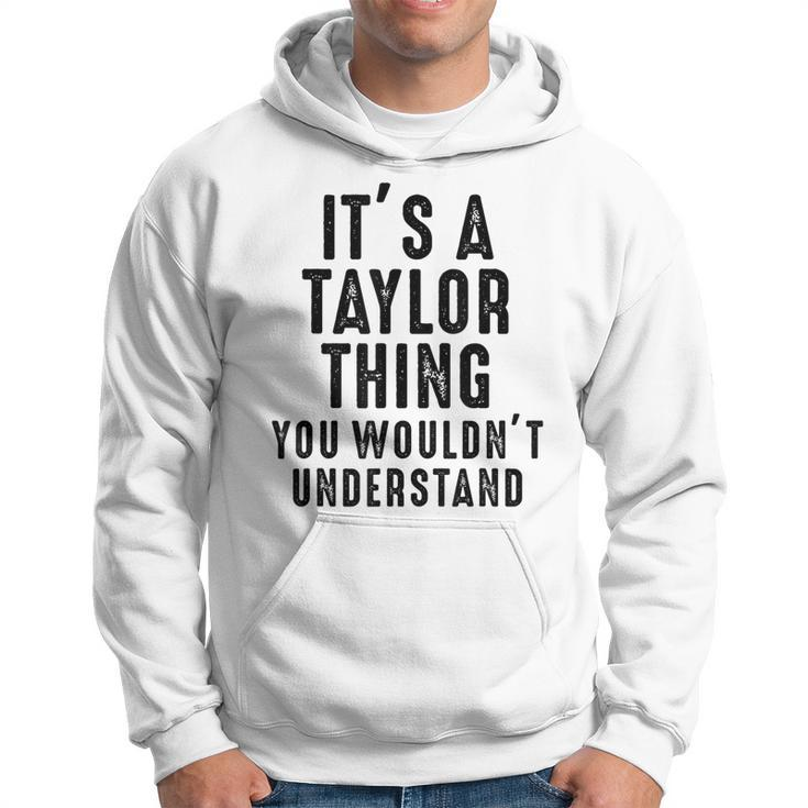 Its A Taylor Thing You Wouldnt Understand Taylor Name  Hoodie