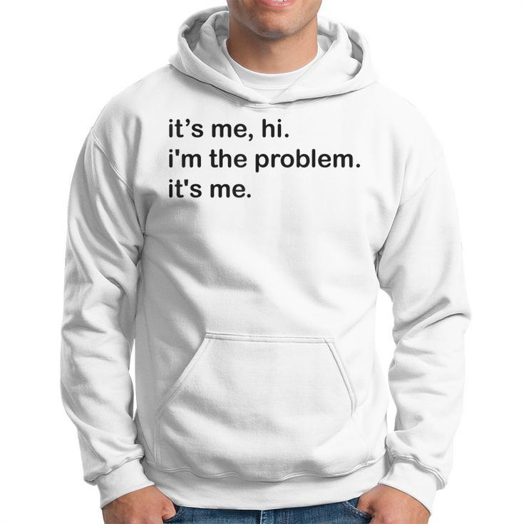 Its Me Hi Im The Problem Its Me Funny Saying Quote  Hoodie