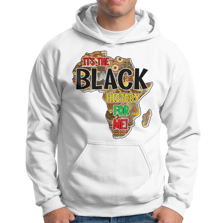 Its The Black History For Me African Black History Month Hoodie