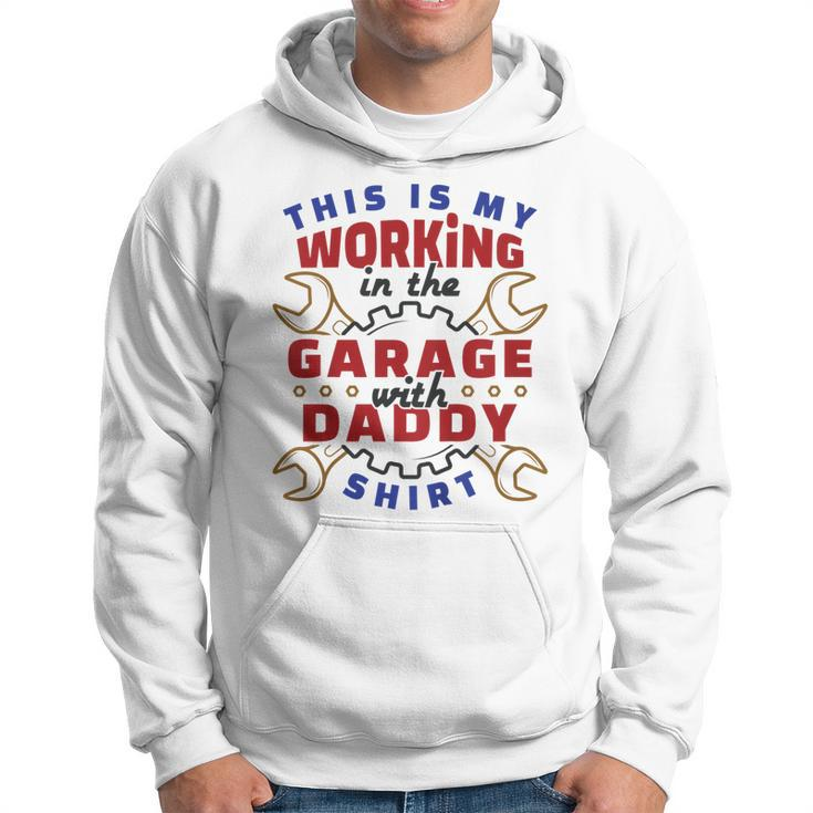 Kids This Is My Working In The Garage With Daddy  Cute Hoodie