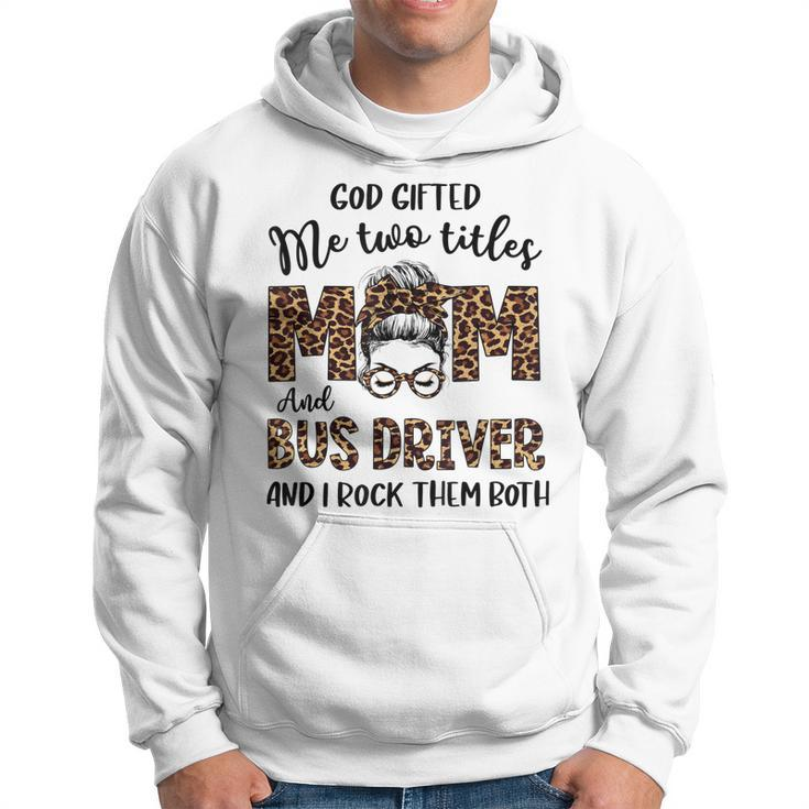Leopard I Have Two Titles Mom Bus Driver Bun Mothers Day  Hoodie