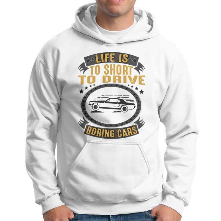 Life Is Too Short To Drive Boring Cars Funny Car Quote Hoodie