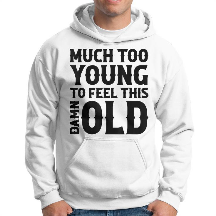 Much Too Young To Feel This Damn Old  Country Music  Hoodie