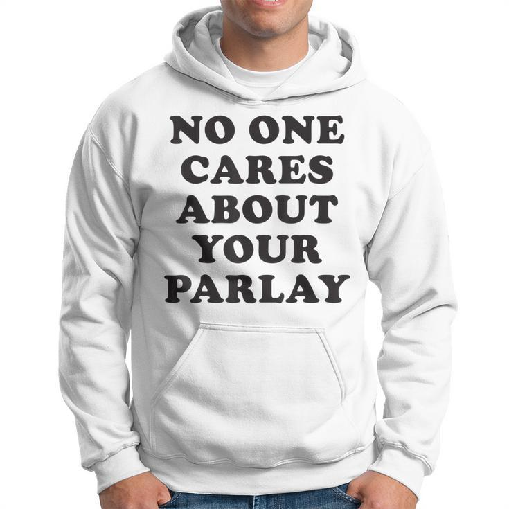 No One Cares About Your Parlay Funny 2023  Hoodie