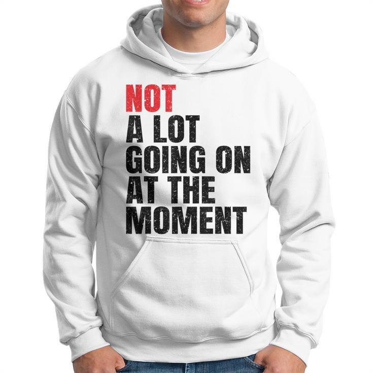 Not A Lot Going On At The Moment Vintage Men Women Kids Hoodie
