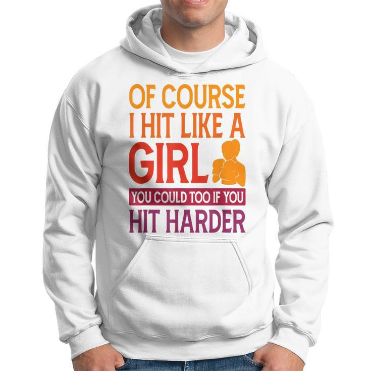Of Course I Hit Like A Girl Boxing Kickboxer Gym Boxer  Hoodie
