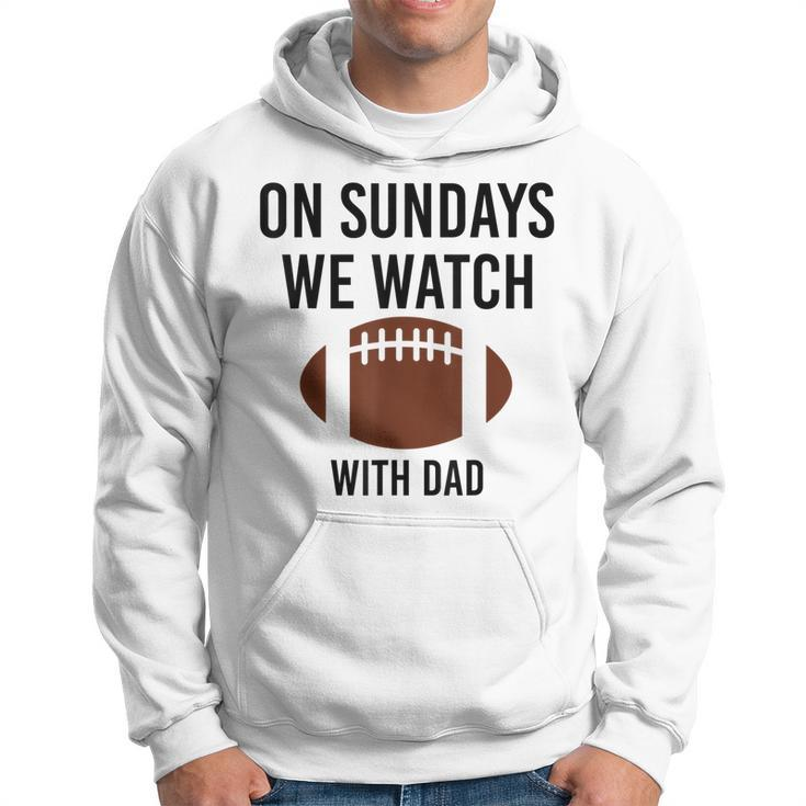 On Sundays We Watch With Dad Funny Family Football Toddler Hoodie