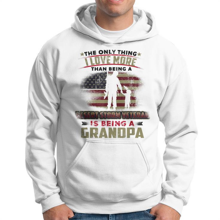 Only Thing I Love More Being Desert Storm Veteran Papa Gift Gift For Mens Hoodie