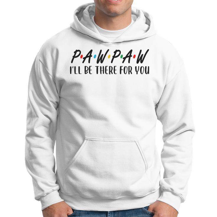 Pawpaw I Will Be There For You Happy Grandpa Hoodie