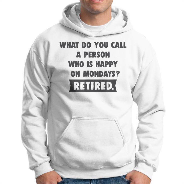 Person Who Is Happy On Mondays - Retired Funny Retirement  Men Hoodie Graphic Print Hooded Sweatshirt