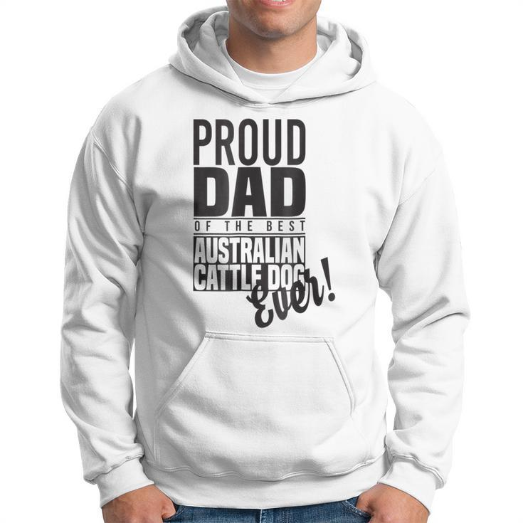Proud Dad Of The Best Australian Cattle Dog Ever Hoodie