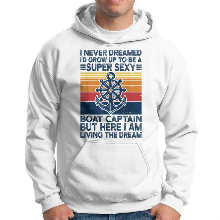 Retro I Never Dreamed Id Grow Up To Be A Boat Captain Hoodie