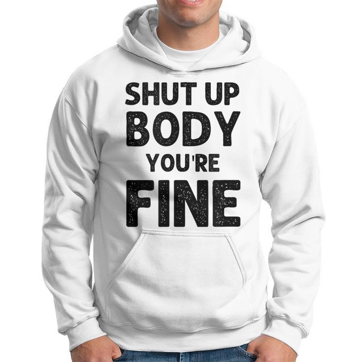 Shut Up Body Youre Fine Funny Vintage  Hoodie