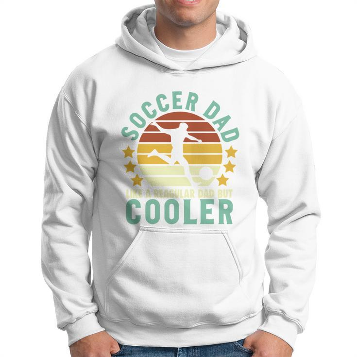 Soccer Dad Like A Regular Dad But Cooler Sporty Dad Fathers Day Hoodie