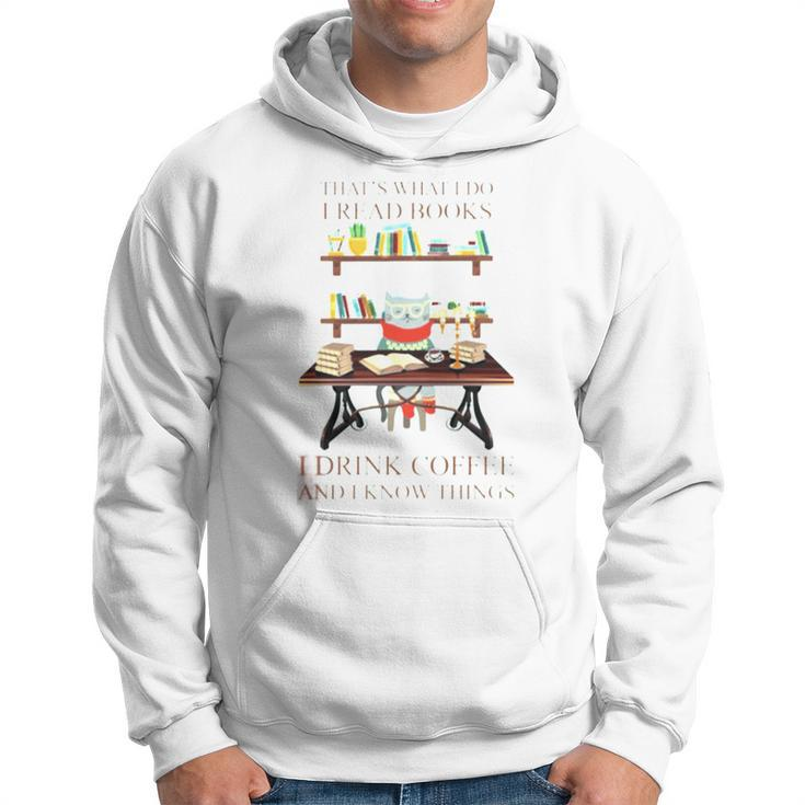 That’S What I Do I Read Books I Drink Coffee And I Know Things Hoodie