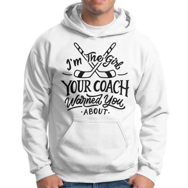 The Girl Your Coach Warned You About Ice Hockey Sports  Hoodie