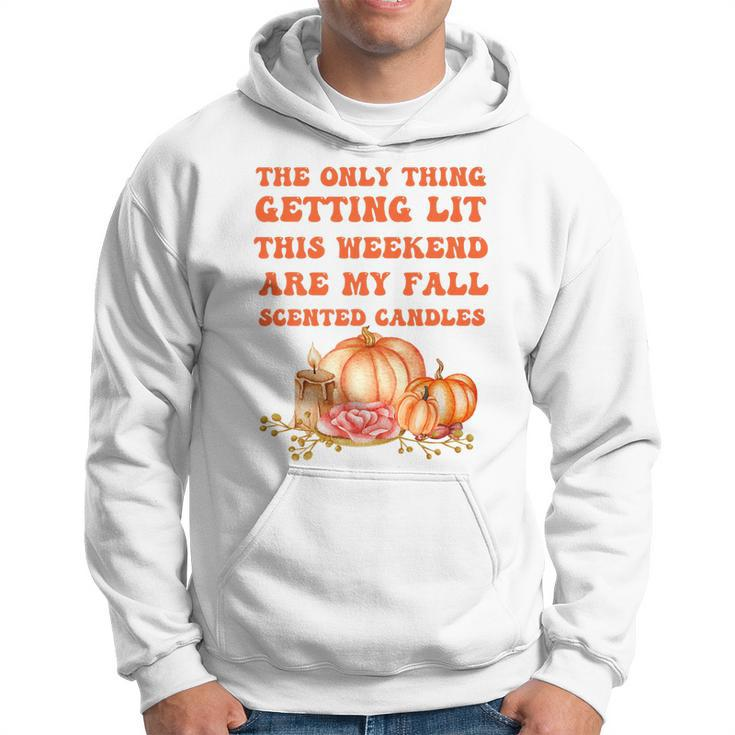 The Only Thing Getting Lit This Weekend Are My Fall Scented   Hoodie