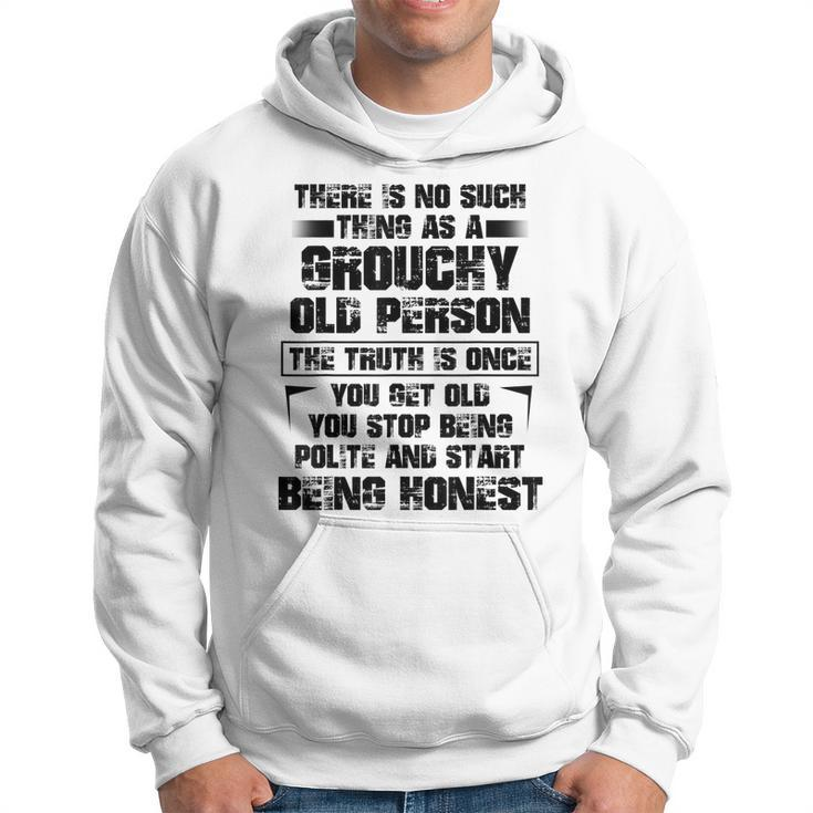 There Is No Such Thing As A Grouchy Old Person The Truth Is  Hoodie
