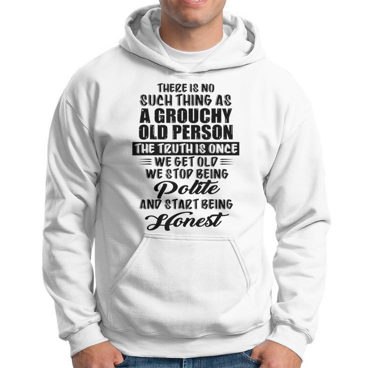 There Is No Such Thing As A Grouchy Old Person The Truth Is  Hoodie