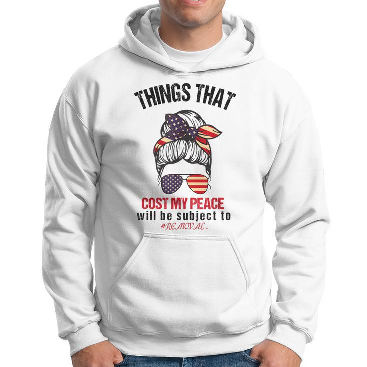 Things That Cost Me My Peace Will Be Subject To Removal  Hoodie