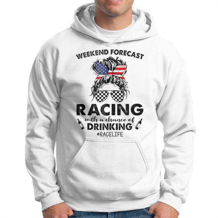 Weekend Forecast Racing With A Chance Of Drinking- Race Life  Hoodie