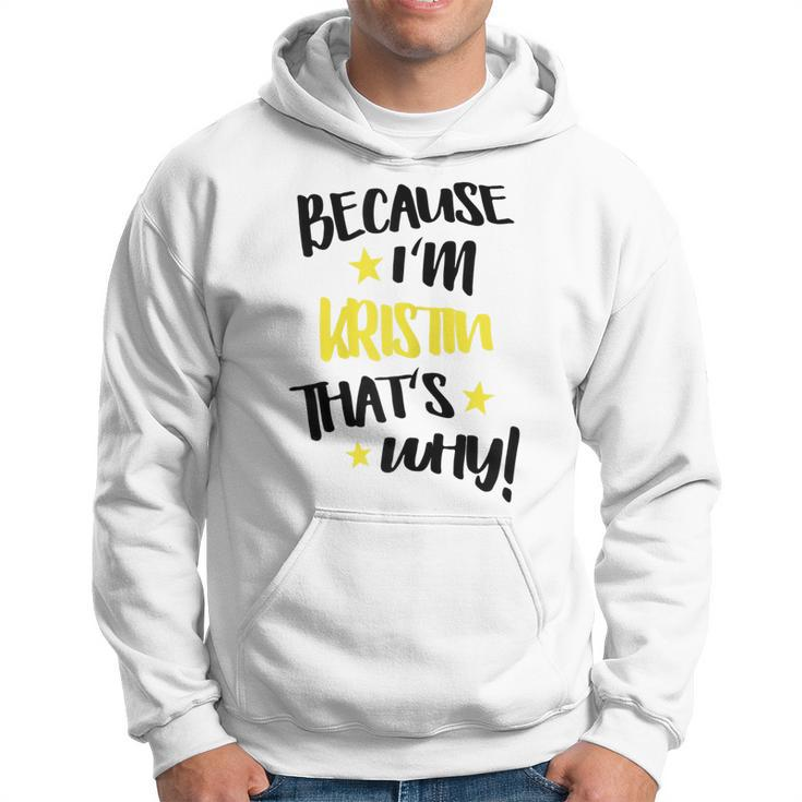 Womens Because Im Kristin Thats Why Funny Custom Name Gift Men Hoodie Graphic Print Hooded Sweatshirt