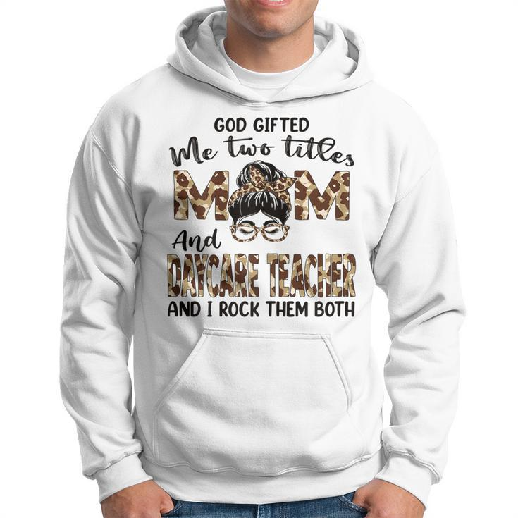 Womens I Have Two Titles Mom And Daycare Teacher Mothers Day  Hoodie