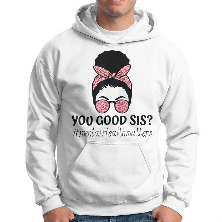 You Good Sis Mental Health Matters Trendy Motivational Quote  Hoodie