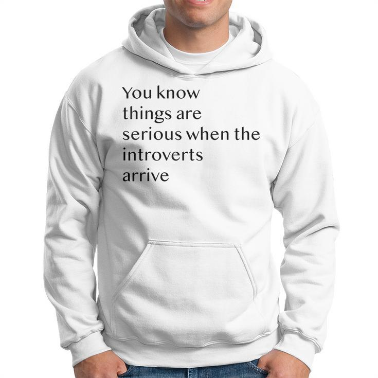 You Know Things Are Serious When The Introverts Arrive  V3 Hoodie