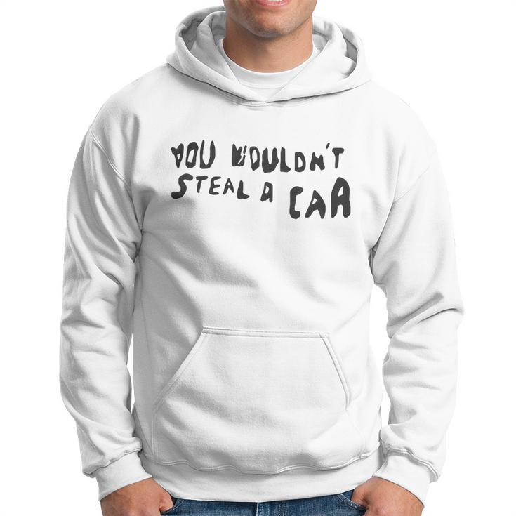 You Wouldnt Steal A Car Hoodie