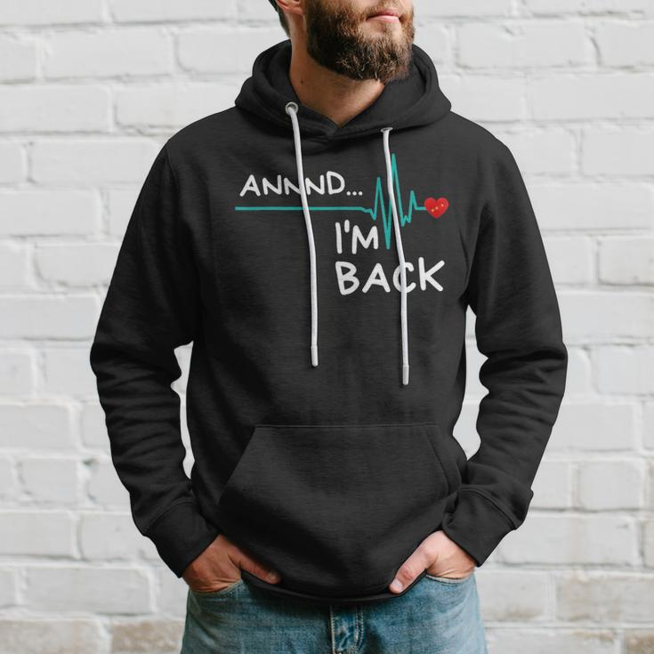 Annnd Im Back - Heart Attack Survivor Funny Quote Hoodie Gifts for Him