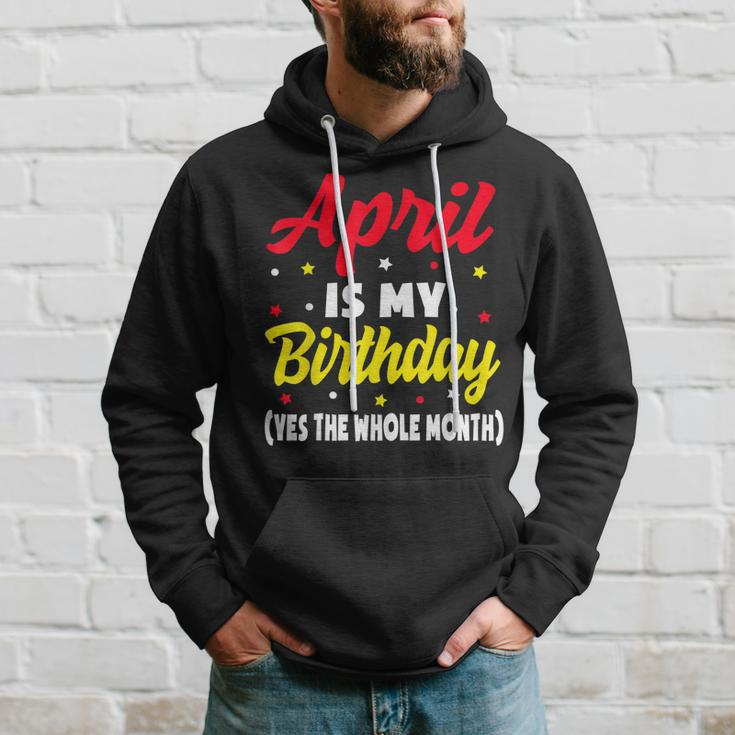 April Is My Birthday The Whole Month April Birthday Hoodie Gifts for Him