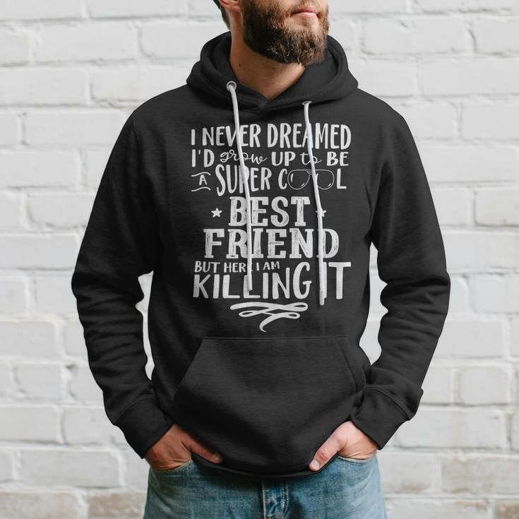 Best Friend Bf Never Dreamed Funny Saying Humor Hoodie Gifts for Him
