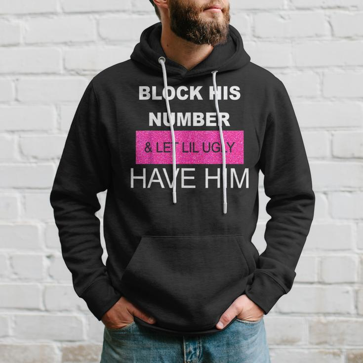 Block His Number And Let Lil Ugly Have Him Funny Saying Hoodie Gifts for Him