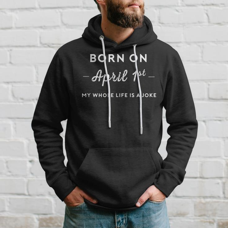 Born On April 1St My Life Is A Joke April Fools Day Birthday Hoodie Gifts for Him