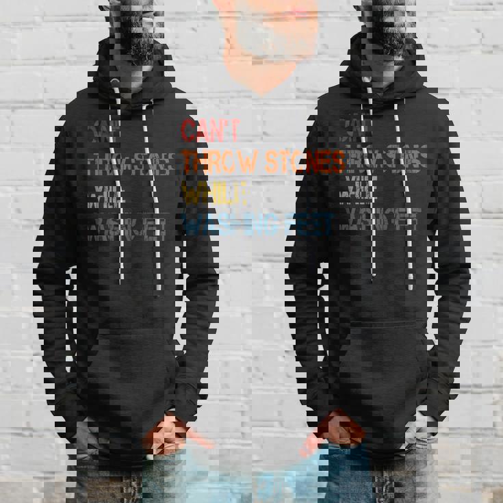 Cant Throw Stones While Washing Feet Vintage Funny Sayings Hoodie Gifts for Him Cant Throw Stones While Washing Feet Vintage Funny Sayings Hoodie Gifts for Him